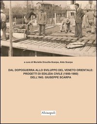Dal dopoguerra allo sviluppo del Veneto orientale. Progetti di edilizia civile (1950-1980) dell'ing. Giuseppe Scarpa