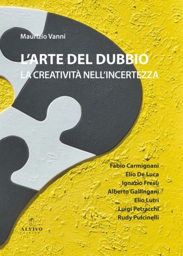 L'arte del dubbio. La creativit&agrave; nell'incertezza