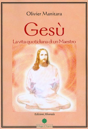 Ges&ugrave;. La vita quotidiana di un maestro