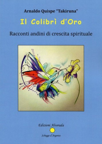 Il Colibr&igrave; d'oro. Racconti andini di crescita spirituale