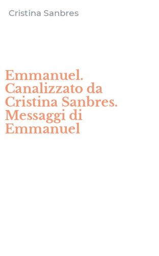 Emmanuel. Canalizzato da Cristina Sanbres. Messaggi di Emmanuel