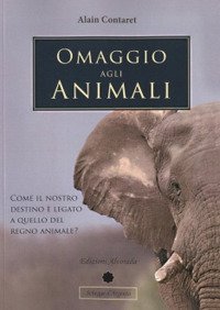 Omaggio agli animali. Come il nostro destino &egrave; legato a quello del regno animale? Ediz. multilingue