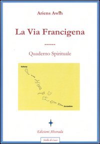 La via Francigena. Quaderno spirituale