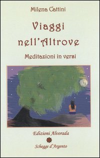 Viaggi nell'altrove. Meditazioni in versi