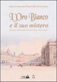 L'oro bianco e il suo mistero. Divagazioni sull'arte della ceramica in Torino, Vische e Vinovo