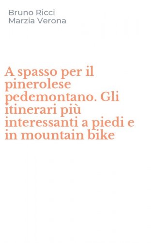 A spasso per il pinerolese pedemontano. Gli itinerari pi&ugrave; interessanti a piedi e in mountain bike
