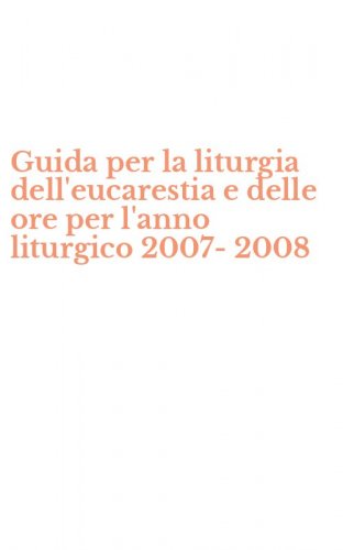 Guida per la liturgia dell'eucarestia e delle ore per l'anno liturgico 2007-2008