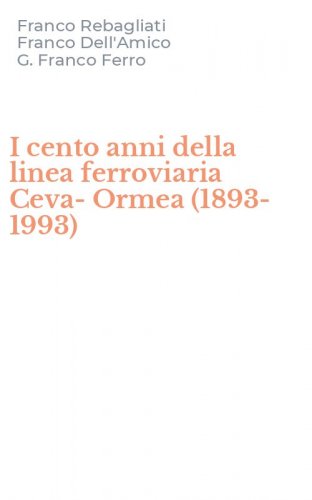 I cento anni della linea ferroviaria Ceva-Ormea (1893-1993)