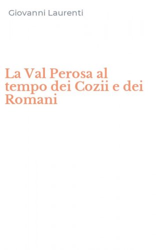 La Val Perosa al tempo dei Cozii e dei Romani