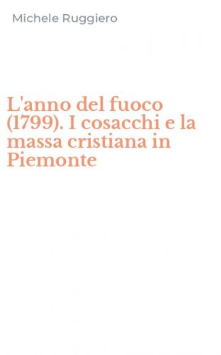 L'anno del fuoco (1799). I cosacchi e la massa cristiana in Piemonte