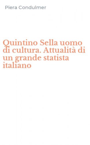 Quintino Sella uomo di cultura. Attualit&agrave; di un grande statista italiano