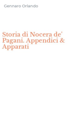 Storia di Nocera de' Pagani. Appendici & Apparati