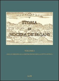 Storia di Nocera de'Pagani. Dalle origini alla distruzione della citt&agrave; antica