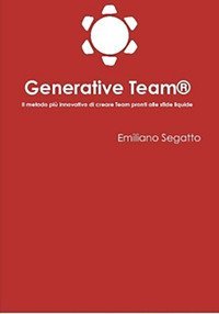 Generative Team&reg;. Il metodo pi&ugrave; innovativo di creare team pronti alle sfide liquide