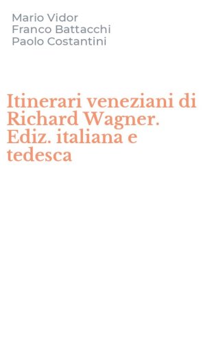 Itinerari veneziani di Richard Wagner. Ediz. italiana e tedesca
