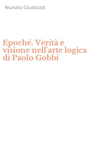 Epoch&eacute;. Verit&agrave; e visione nell'arte logica di Paolo Gobbi