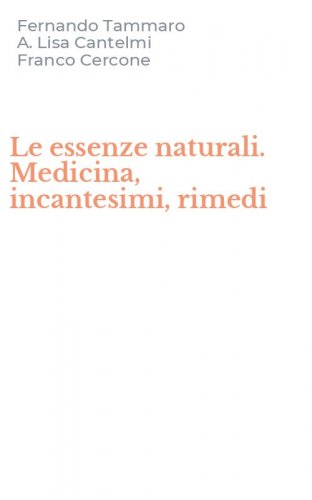 Le essenze naturali. Medicina, incantesimi, rimedi