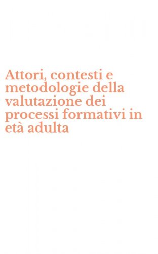 Attori, contesti e metodologie della valutazione dei processi formativi in et&agrave; adulta