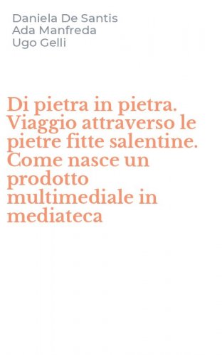 Di pietra in pietra. Viaggio attraverso le pietre fitte salentine. Come nasce un prodotto multimediale in mediateca