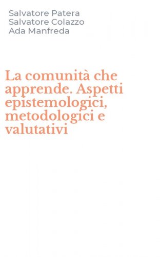 La comunit&agrave; che apprende. Aspetti epistemologici, metodologici e valutativi