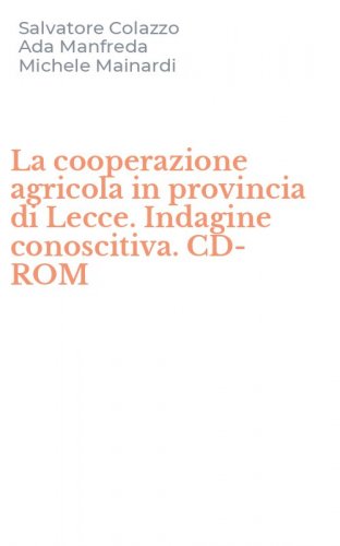 La cooperazione agricola in provincia di Lecce. Indagine conoscitiva. CD-ROM