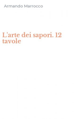 L'arte dei sapori. 12 tavole