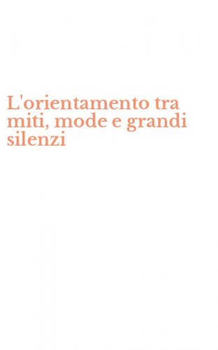 L'orientamento tra miti, mode e grandi silenzi