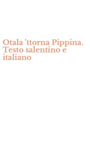 Otala 'ttorna Pippina. Testo salentino e italiano