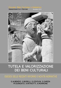 Tutela e valorizzazione dei beni culturali. Esegesi delle recenti riforme e novit&agrave; normative