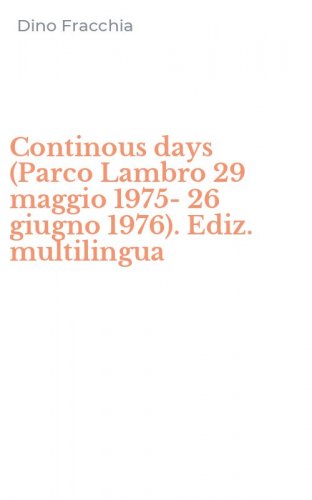 Continous days (Parco Lambro 29 maggio 1975-26 giugno 1976). Ediz. multilingua