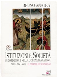 Istituzioni e societ&agrave; in Sardegna e nella corona d'Aragona (secc. XIV-XVII). El arbitrio de su livertad