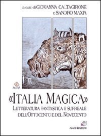&laquo;Italia magica&raquo;. Letteratura fantastica e surreale dell'Ottocento e del Novecento