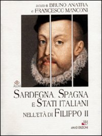 Sardegna, Spagna e Stati italiani nell'et&agrave; di Filippo II