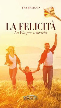 La felicit&agrave;. La via per trovarla