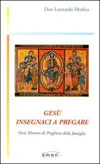 Ges&ugrave; insegnaci a pregare. Ges&ugrave; maestro di preghiera della famiglia