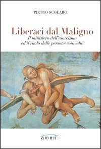 Liberaci dal maligno. Il ministero dell'esorcismo ed il ruolo delle persone coinvolte