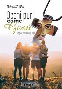 Occhi puri come Ges&ugrave;. Ragazzi e sessualit&agrave; oggi