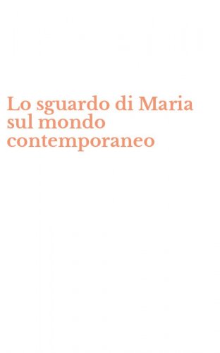 Lo sguardo di Maria sul mondo contemporaneo