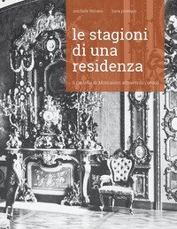 Le stagioni di una residenza. Il Castello di Moncalieri attraverso i secoli