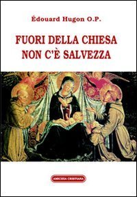 Fuori dalla chiesa non c'&egrave; salvezza