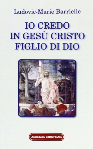 Io credo in Ges&ugrave; Cristo figlio di Dio