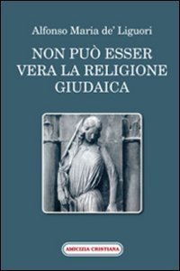 Non pu&ograve; esser vera la religione giudaica