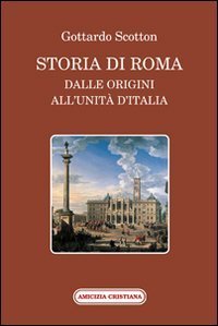 Storia di Roma dalle origini all'Unit&agrave; d'Italia
