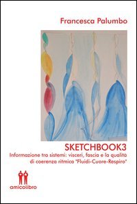 Sketchbook3. Informazione tra sistemi: visceri, fascia e la qualit&agrave; di coerenza ritmica &laquo;Fluidi-Cuore-Respiro&raquo;