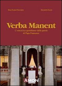 Verba manent. L'&laquo;enciclica quotidiana&raquo; delle parole di papa Francesco