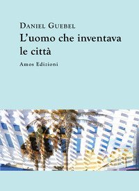 L'uomo che inventava le citt&agrave;