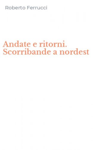 Andate e ritorni. Scorribande a nordest