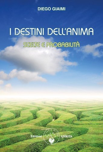 I destini dell'anima. Scelte e probabilit&agrave;