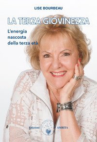 La terza giovinezza. L'energia nascosta della terza et&agrave;