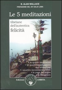 Le cinque meditazioni tibetane per l'autentica felicit&agrave;
